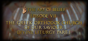 The Art of Belief Episode VII: Divine Liturgy Part I