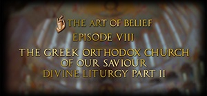 The Art of Belief Episode VIII: Divine Liturgy Part II